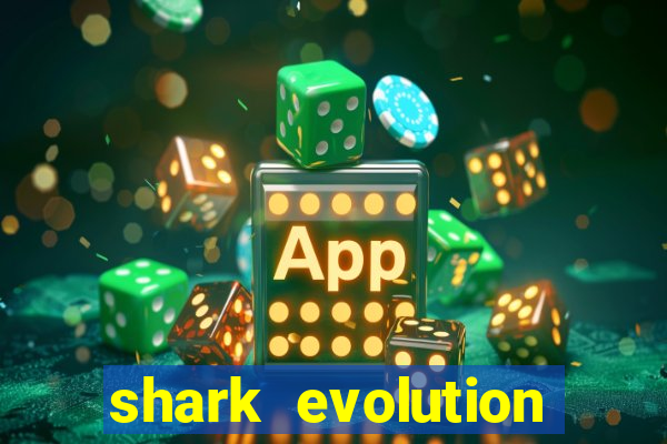 shark evolution dinheiro infinito